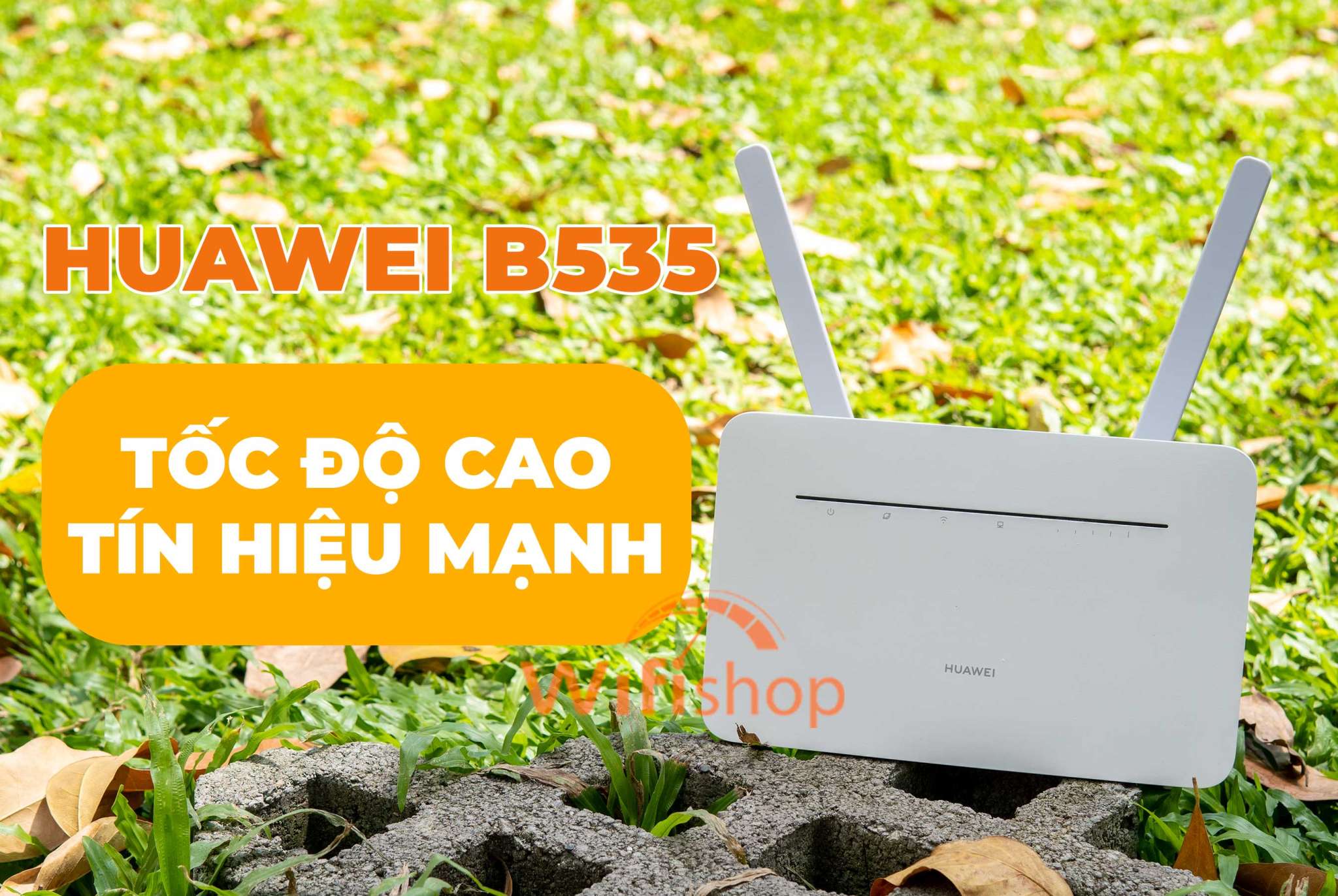 Khám phá sức mạnh của Bộ phát Wifi Huawei B535